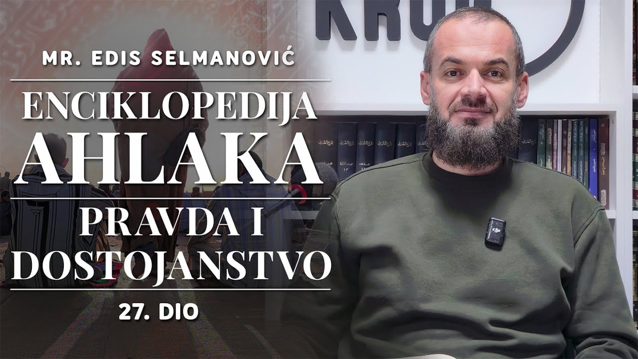 Pravda i dostojanstvo - Enciklopedija ahlaka - mr. Edis Selmanović (27. dio)