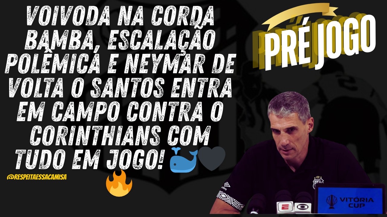 Voivoda Sobrevive Ao Clássico Contra O Corinthians Ou O Santos Finalmente Toma Uma Decisão De Vez �