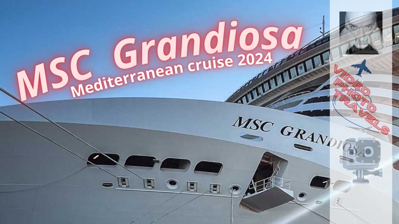 MSC Grandiosa  -  Mediterranean cruise 2024 - Crociera del Mediterraneo 2024