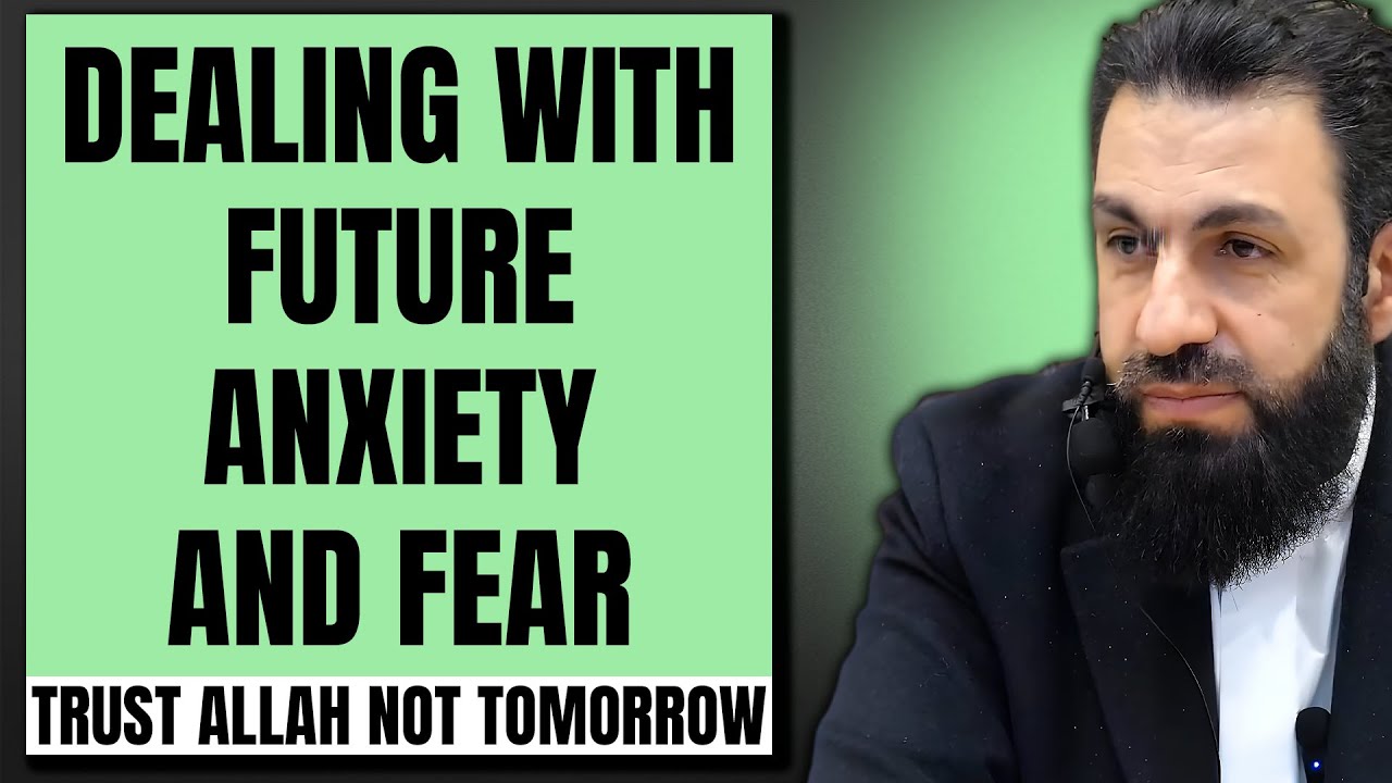 Dealing With Future Anxiety and Fear | Trust Allah Not Tomorrow | Belal Assaad