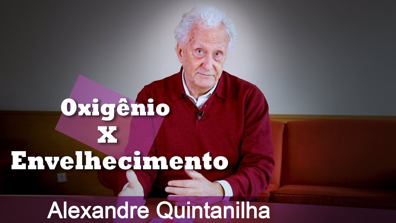 Alexandre Quintanilha  -  Oxigénio vs Envelhecimento