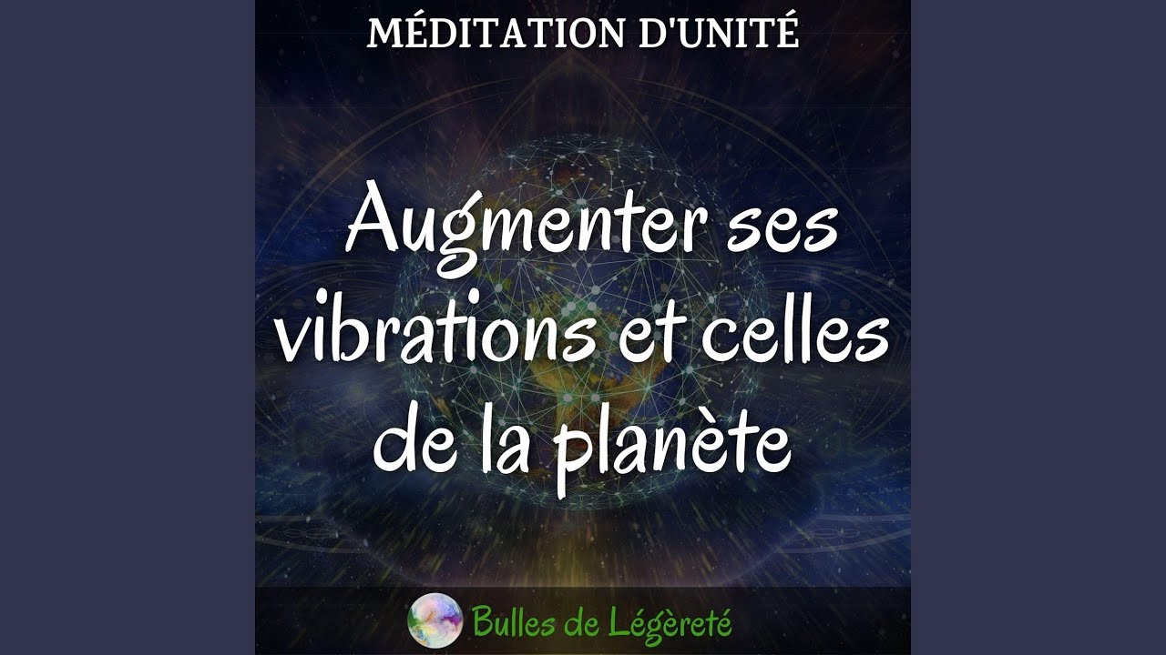 Méditation d'unité, Augmenter ses vibrations et celles de la planète
