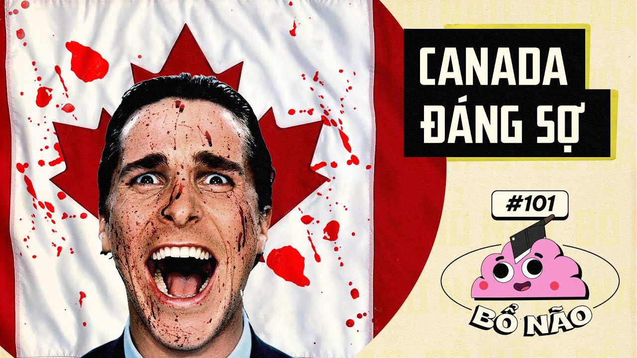 #101 BỔ NÃO: Canada Không Thân Thiện Như Bạn Tưởng