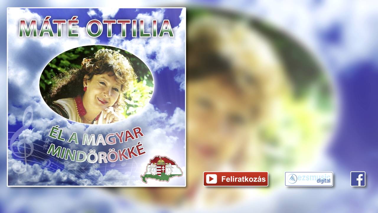 ♫ Máté Ottilia - Magyarok szép hazája (magyarnóta válogatás)