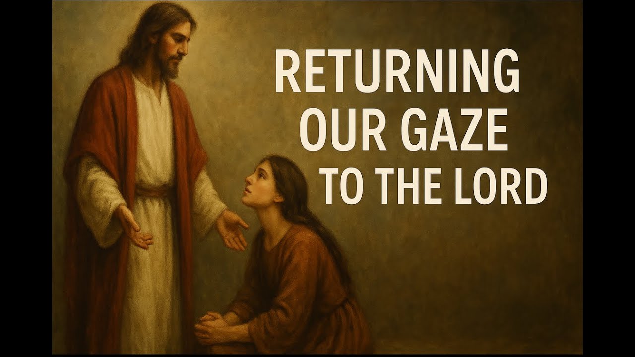 Returning our Gaze to the Lord. Part 2. - Steve Porter (11-16-25 PM)