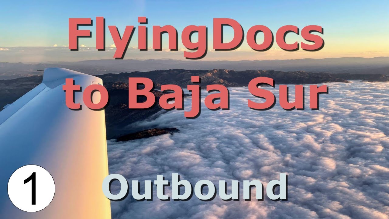 FlyingDocs to the Southern Baja - Part 1: Outbound