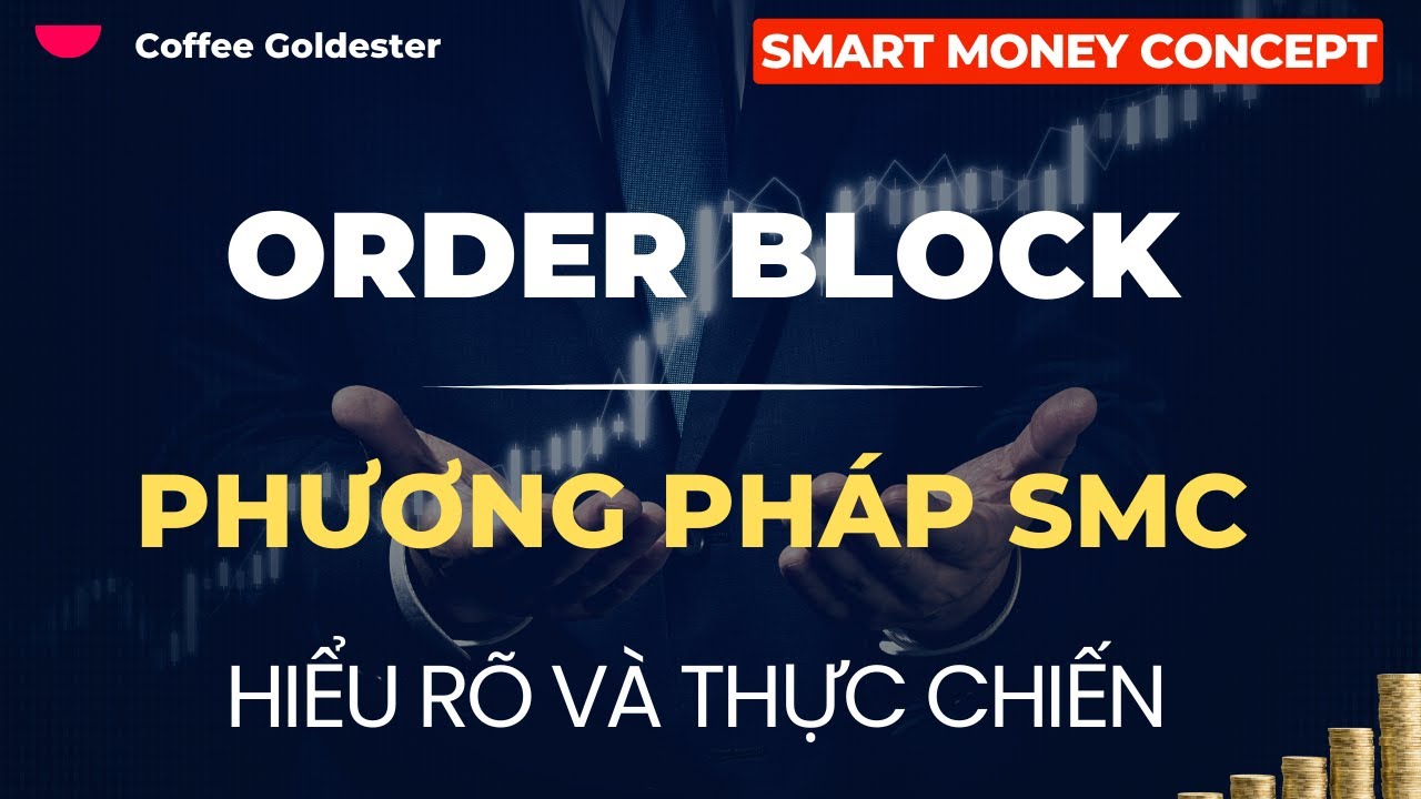 SMC - PHẦN 20 : TẤT TẦN TẬT KIẾN THỨC VỀ ORDER BLOCK  - PHƯƠNG PH&Aacute;P SMC