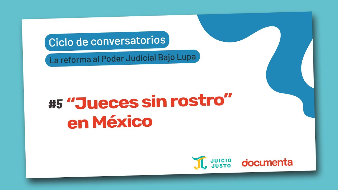 | CONVERSATORIO | “Jueces sin rostro” en México