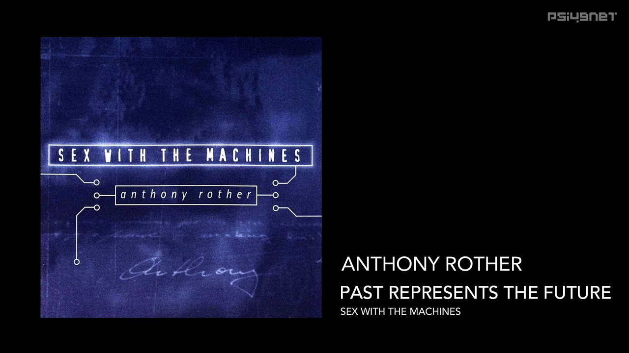 Anthony Rother - Past Represents The Future (SEX WITH THE MACHINES)