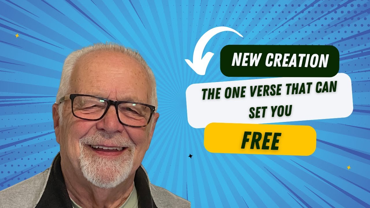 NEW CREATION: THE ONE VERSE THAT CAN SET YOU FREE.