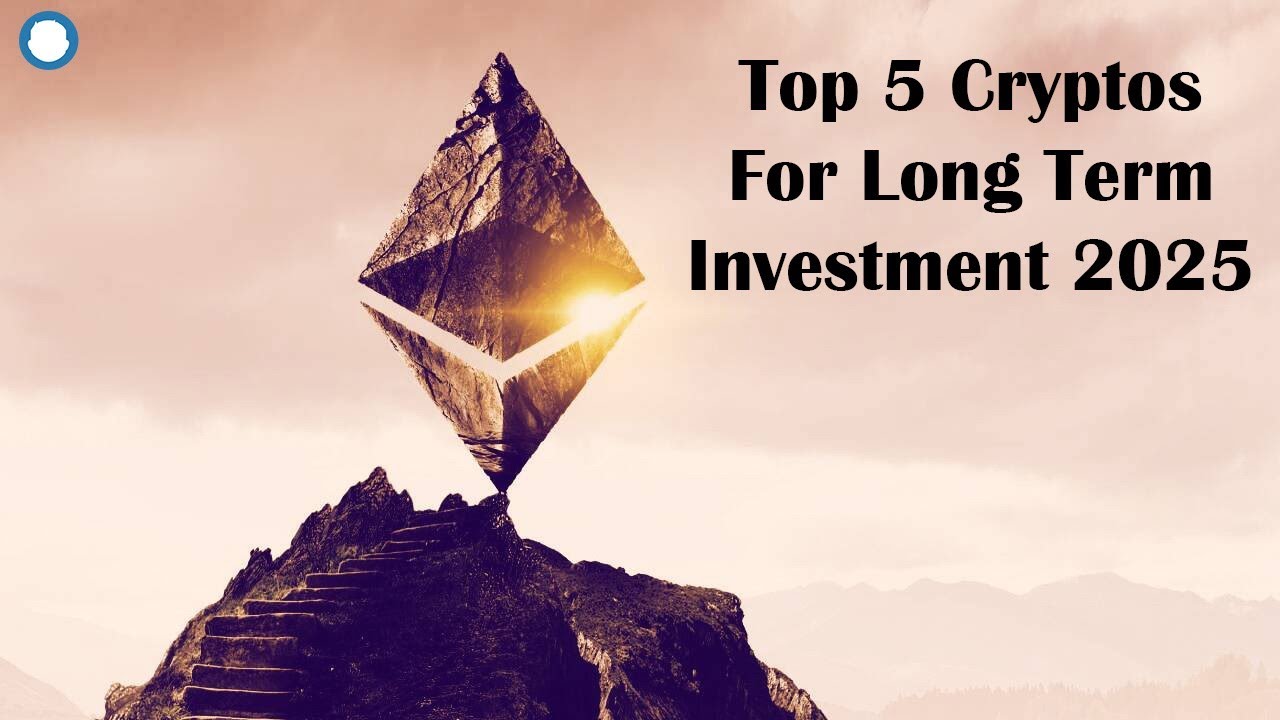 Top 5 Best Cryptos for Long Term Investment 2025 & Beyond 🚀🚀🚀