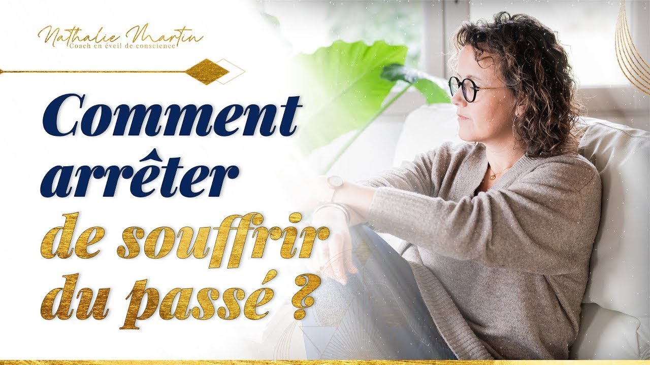 Comment apaiser le passé et ne plus en souffrir ?