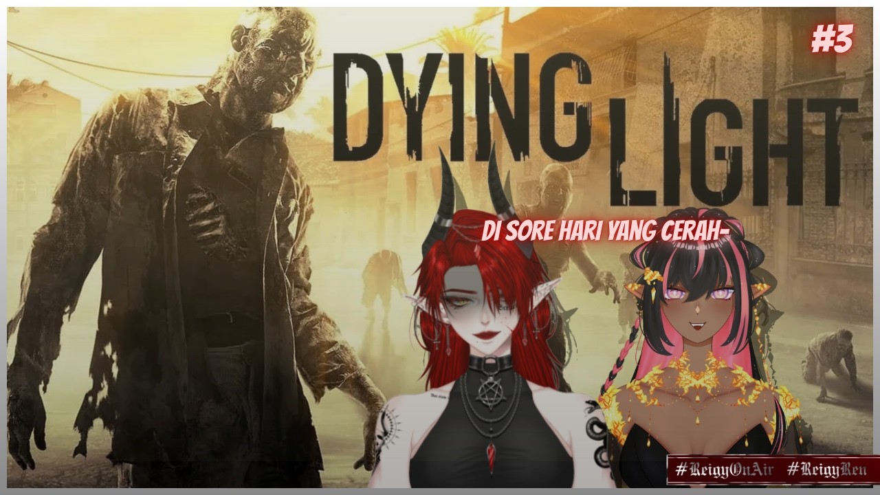 【 Dying Light 1 #2 ft. @dailydelii   】 Di sore hari yang cerah- 【 #ReigyOnAir 】