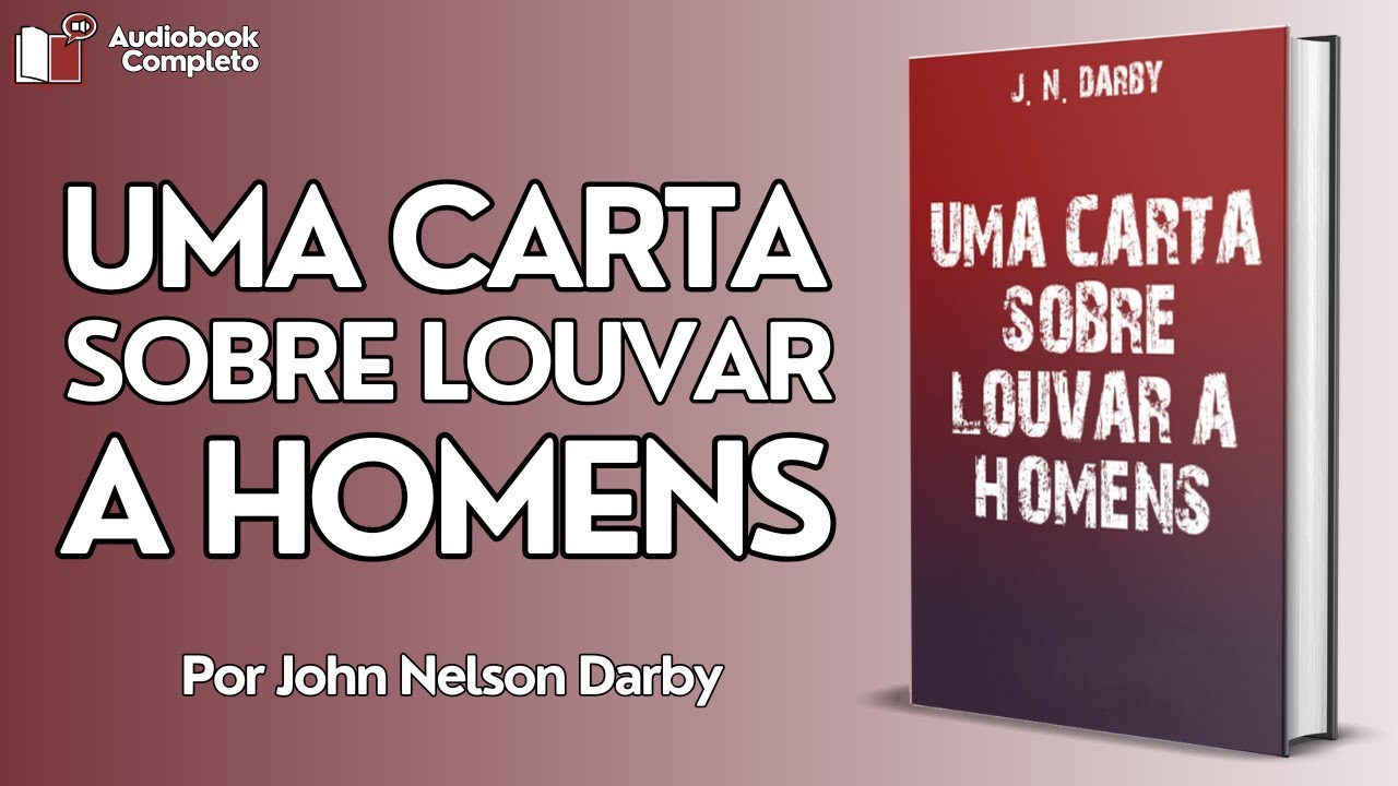 Uma Carta Sobre Louvar a Homens [De John Nelson Darby] (AudioBook Completo)