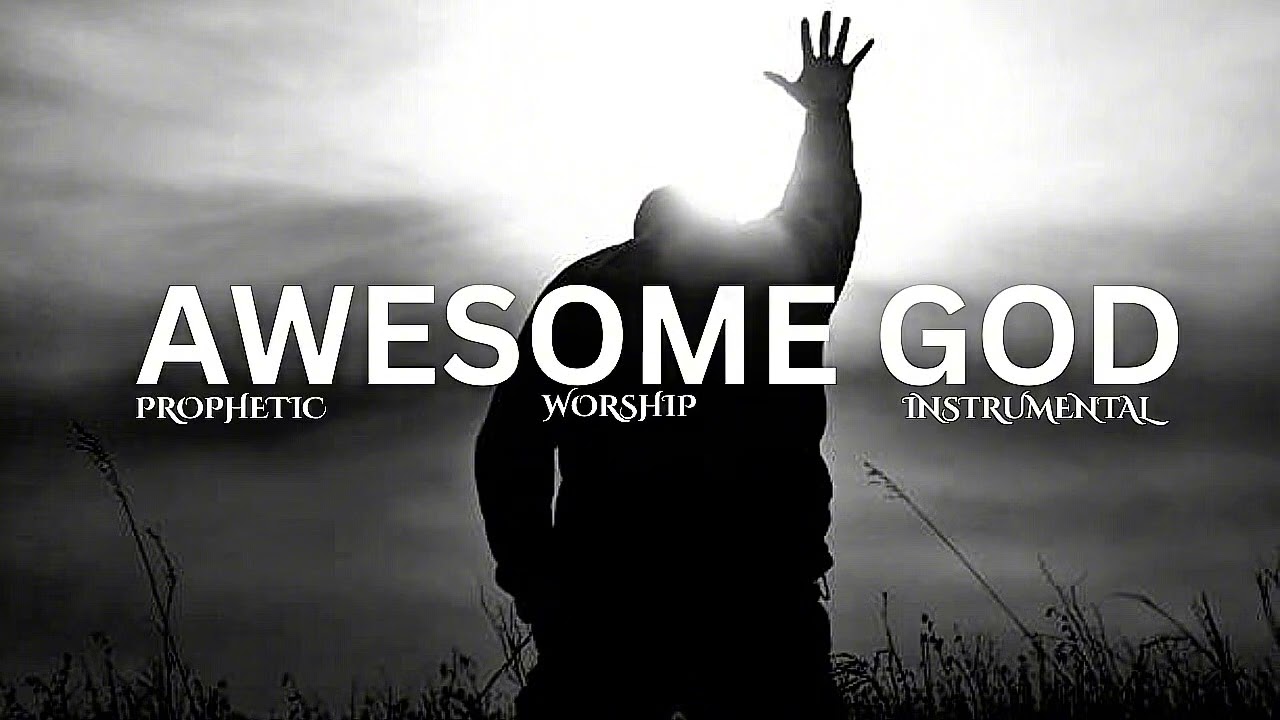 AWESOME GOD || 1 HOUR PROPHETIC SOAKING WORSHIP INSTRUMENTAL FOR FELLOWSHIP.
