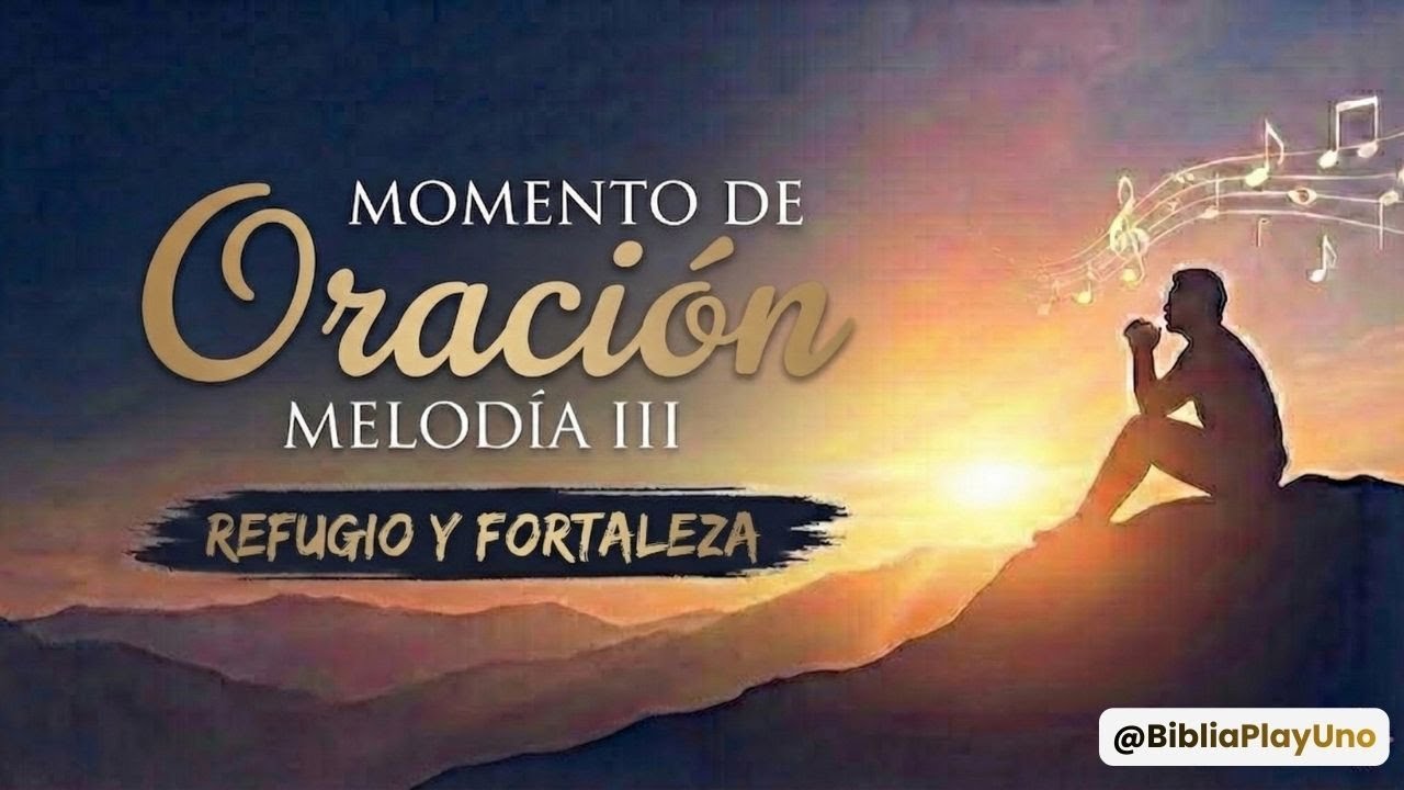 Momento de Oración – Melodía III #BibleaPlayUno #MomentoDeOración #RefugioyFortaleza