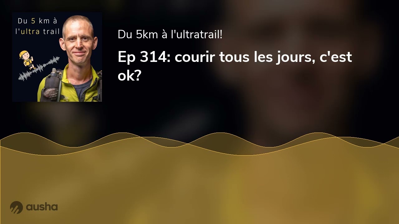 Ep 314: courir tous les jours, c'est ok?