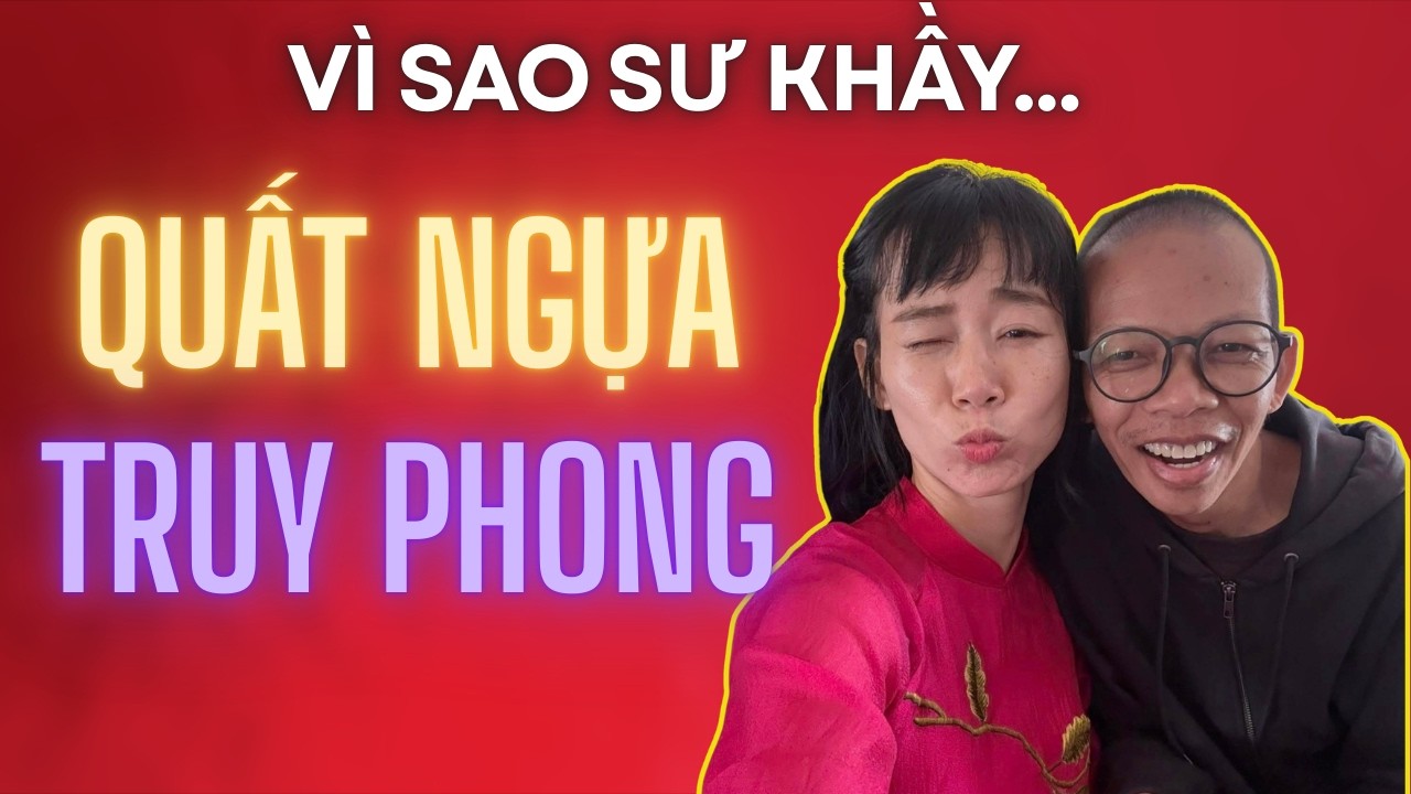 VÌ SAO SƯ KHẦY '' QUẤT NGỰA TRUY PHONG '' ?