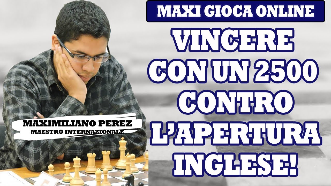 COME VINCERE A SCACCHI CONTRO UN 2500 | APERTURA INGLESE | MAXI GIOCA A SCACCHI ONLINE