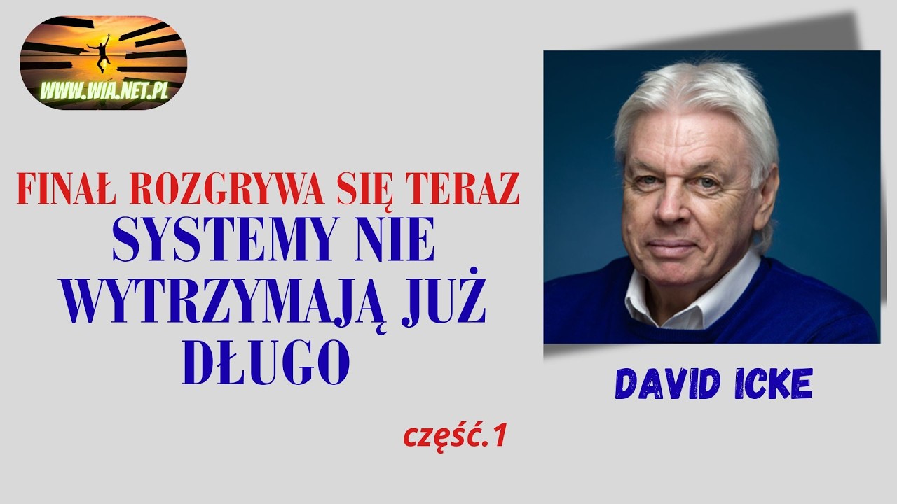 Finał rozgrywa się TERAZ — SYSTEMY nie wytrzymają już długo – David Icke cz. 1