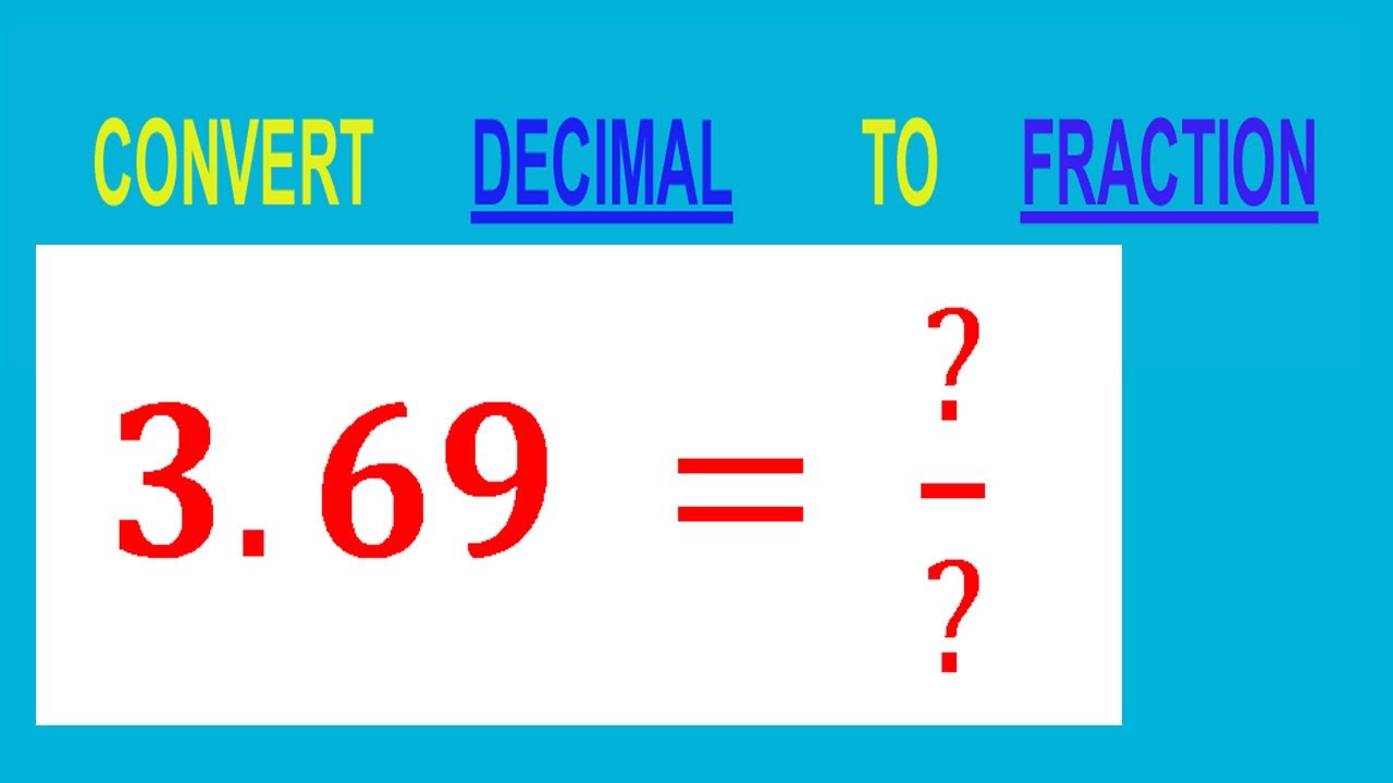 CONVERT    DECIMAL     3.69 =  ?/?        TO     FRACTION
