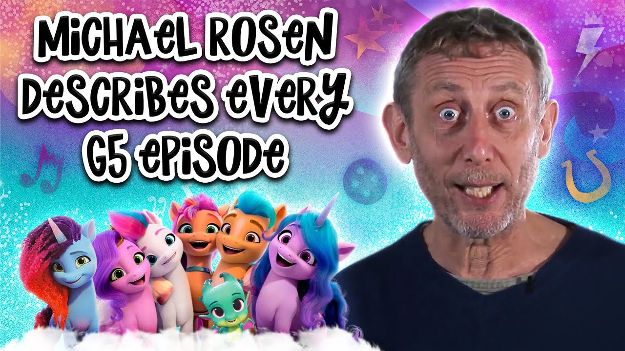 Michael Rosen Describes Every My Little Pony G5 Episode