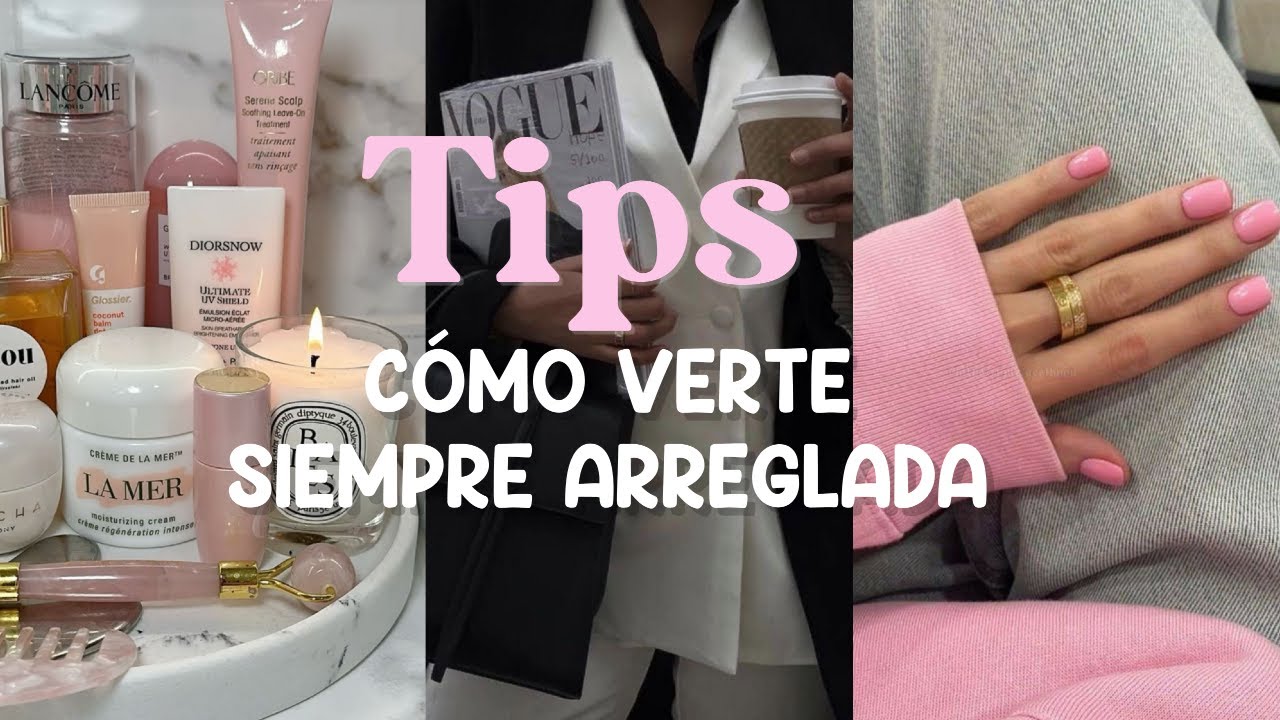 TIPS:🤍 🎀 Para Lucir Siempre Arreglada Con Poco Tiempo 🤍