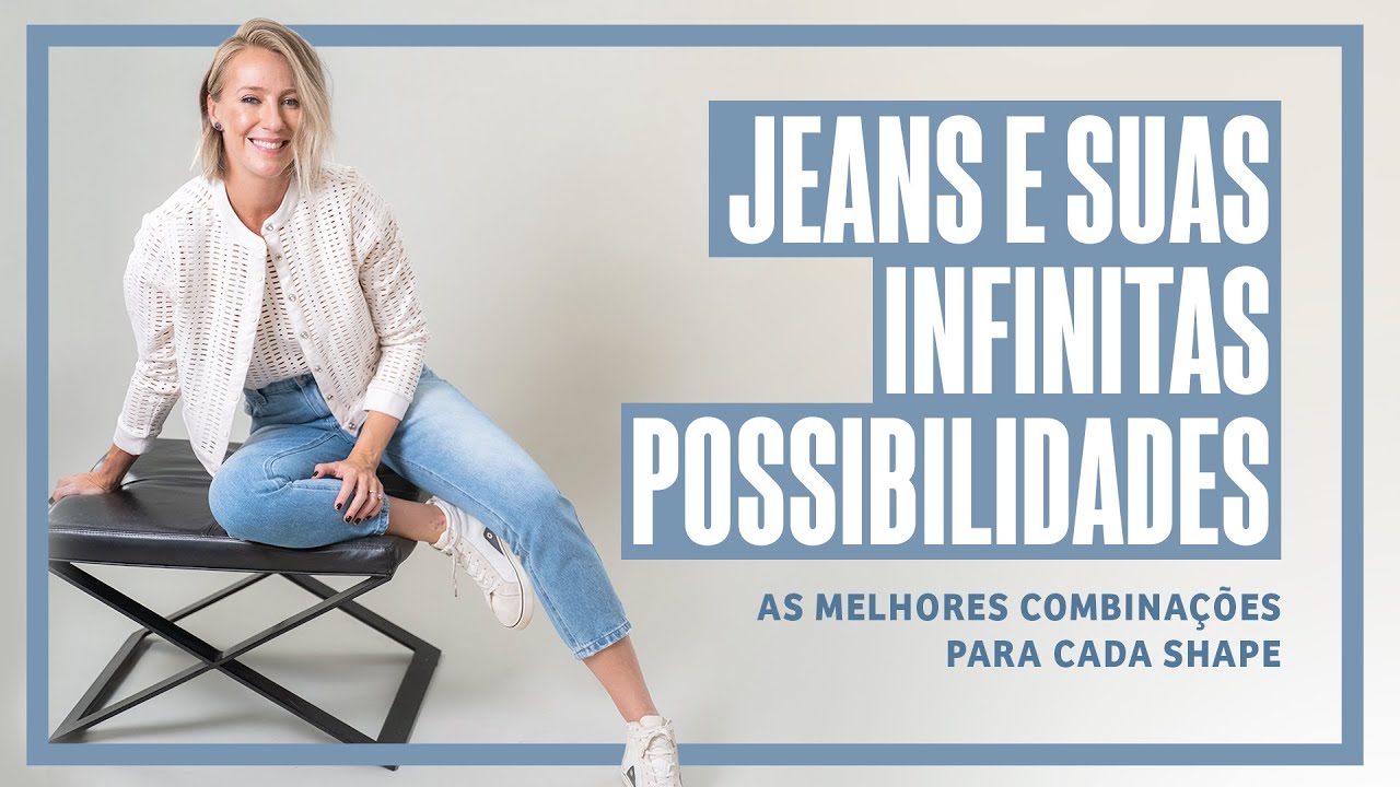 JEANS E SUAS INFINITAS POSSIBILIDADES: AS MELHORES COMBINAÇÕES PARA CADA SHAPE