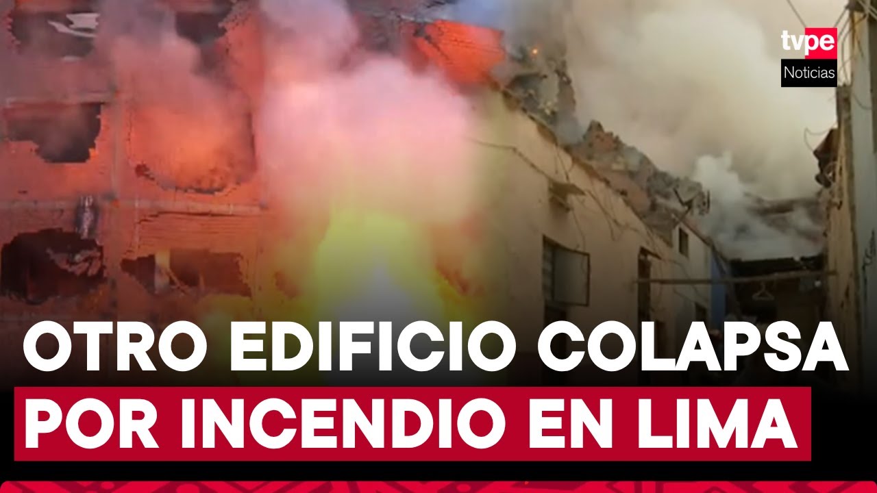 Incendio en Cercado de Lima: así colapsó otro edificio tras más de 30 horas de fuego