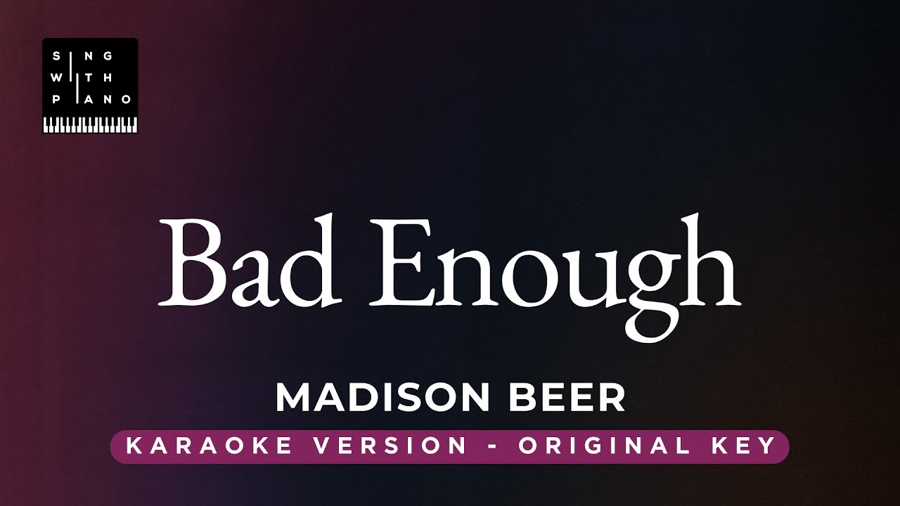 Bad Enough - Madison Beer (Original Key Karaoke) - Piano Instrumental Cover with Lyrics