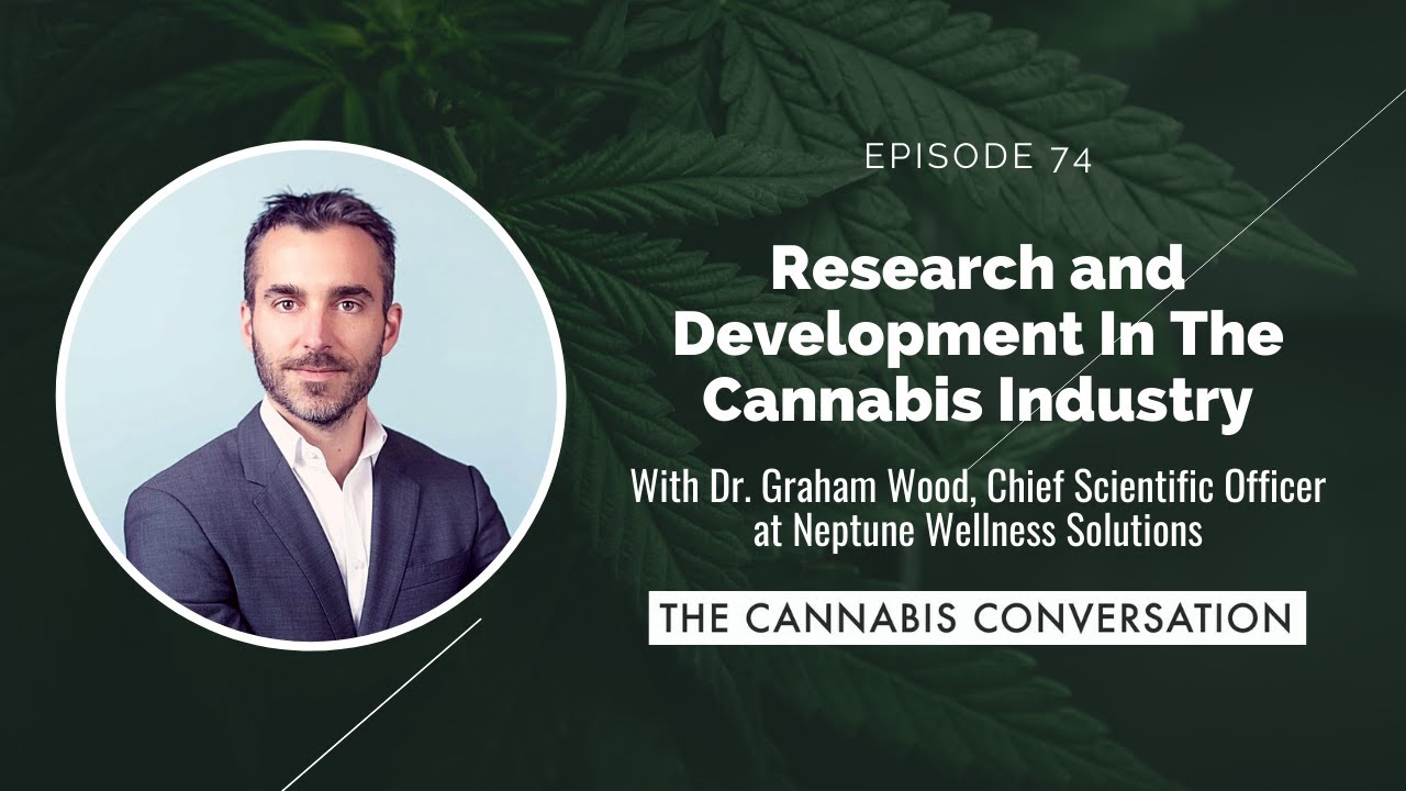 EPISODE #74 Research and Development In The Cannabis Industry with Dr. Graham Wood, Chief Scientifi