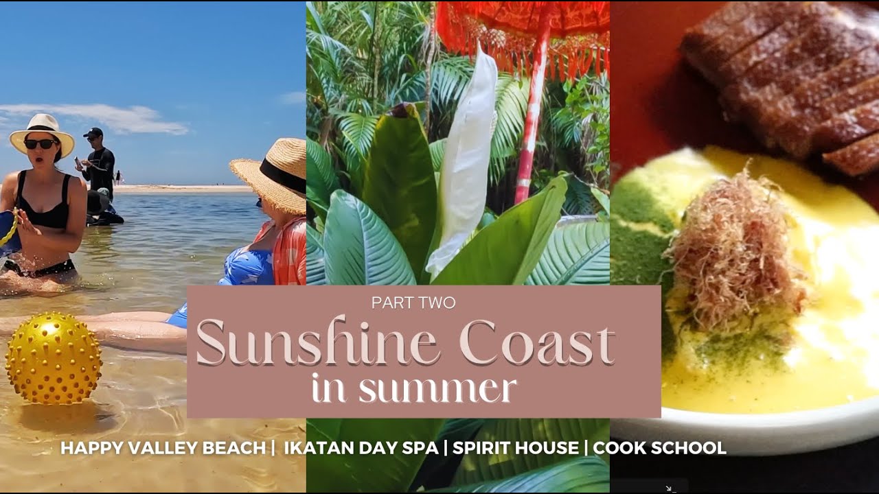 Sunshine coast in summer | P2 | Happy Valley Beach | Ikatan Day Spa | Spirit House | Cook School