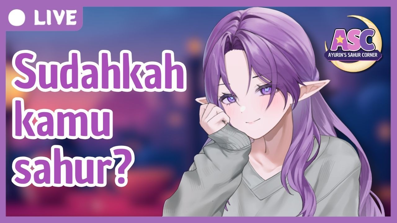 【ASC #4 W/ RISYA】 Sini sahurnya aku temenin