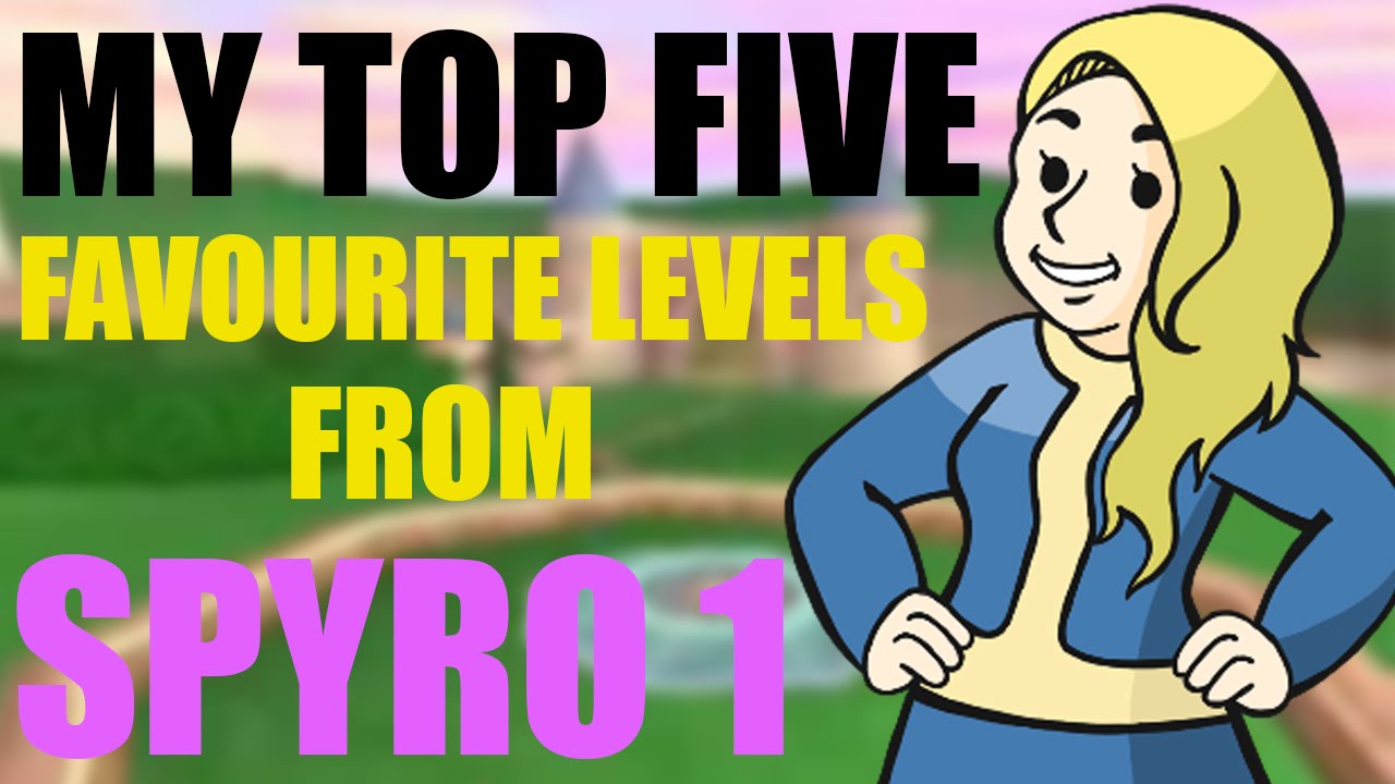 My Top 5 Favourite Spyro Levels - HALEFAIL