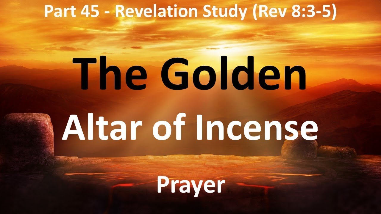 The Golden Altar of Incense in Revelation 8: The Prayer of Saints mixed with Incense