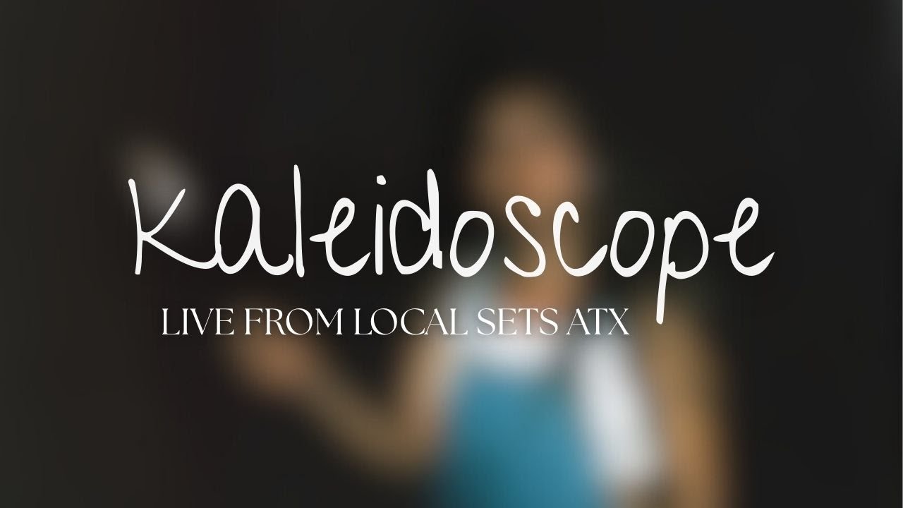 kristen taylor - kaleidoscope (Live from Local Sets ATX)