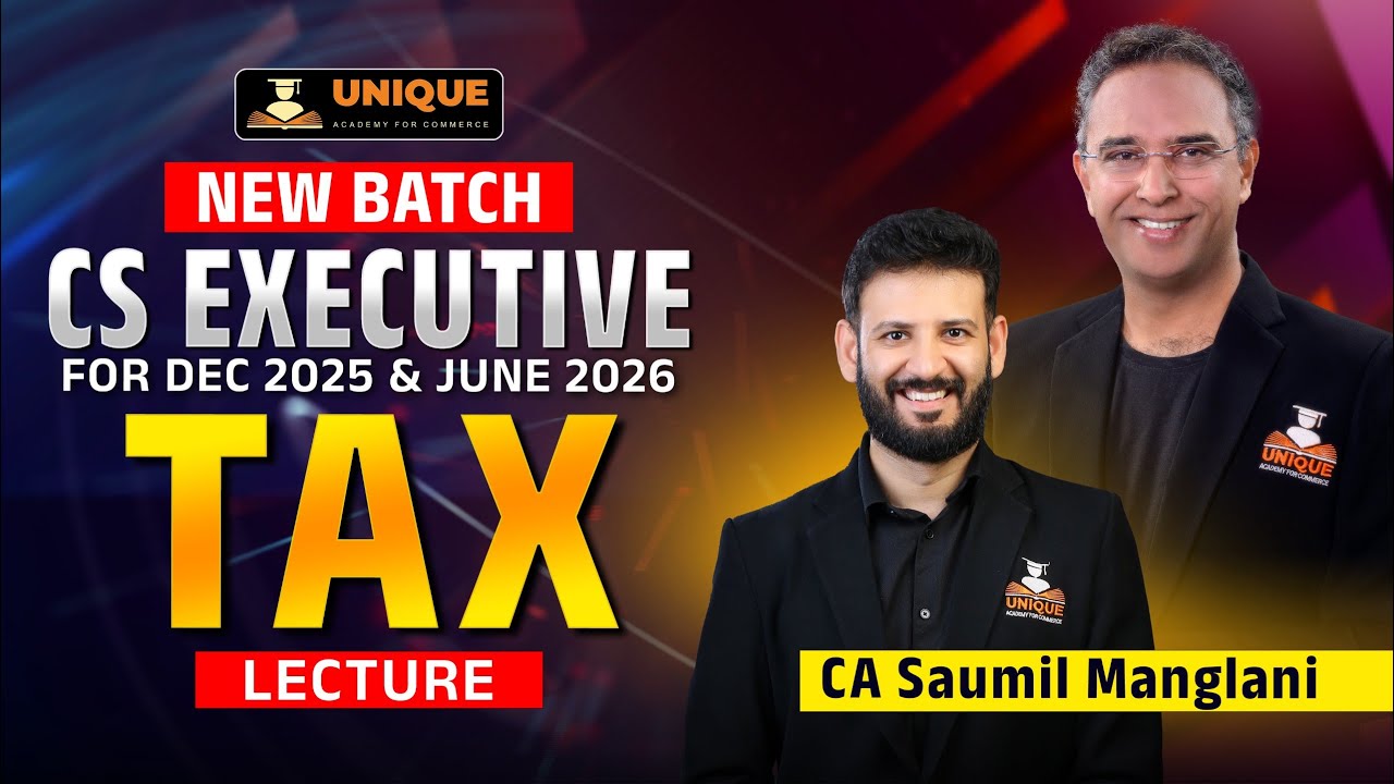TAX CS EXECUTIVE LECTURE 1 DEC 25/JUNE 26 | DEMO | CA SAUMIL MANGLANI