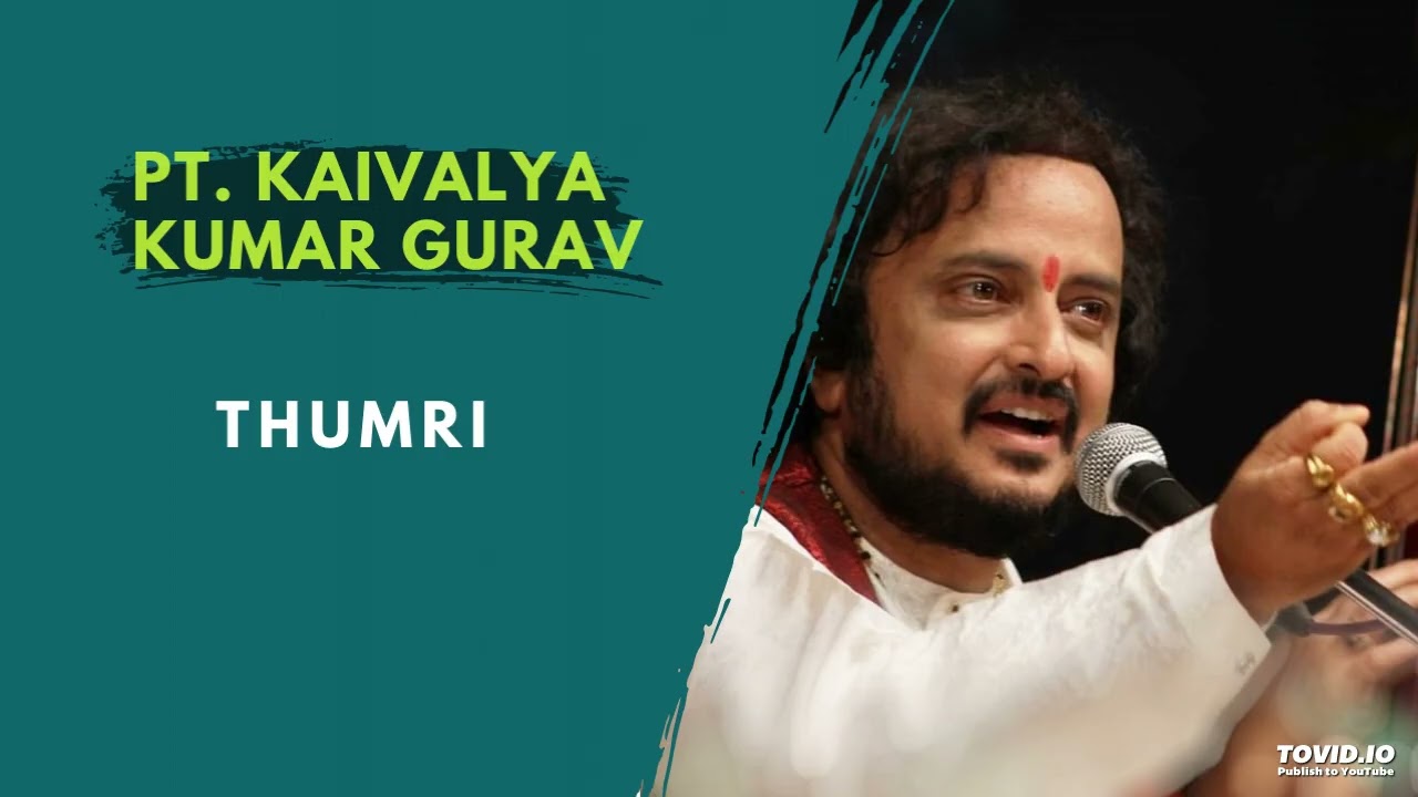 Pt Kaivalya Kumar Gurav | Thumri