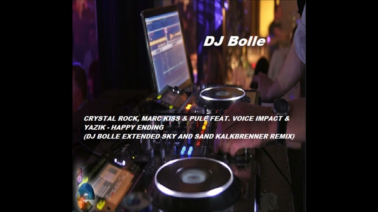 CRYSTAL ROCK, MARC KISS & PULE... - HAPPY ENDING (DJ BOLLE EXTENDED SKY AND SAND KALKBRENNER REMIX)