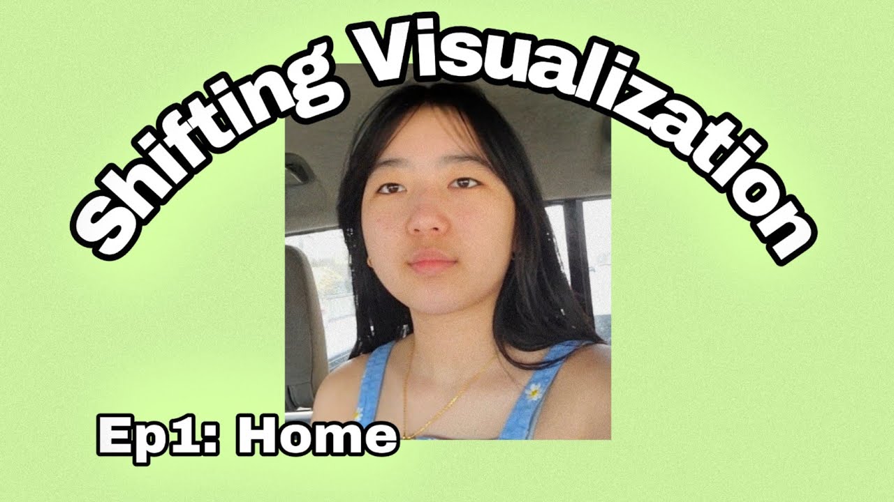 Shifting Visualisation: Ep1 Home