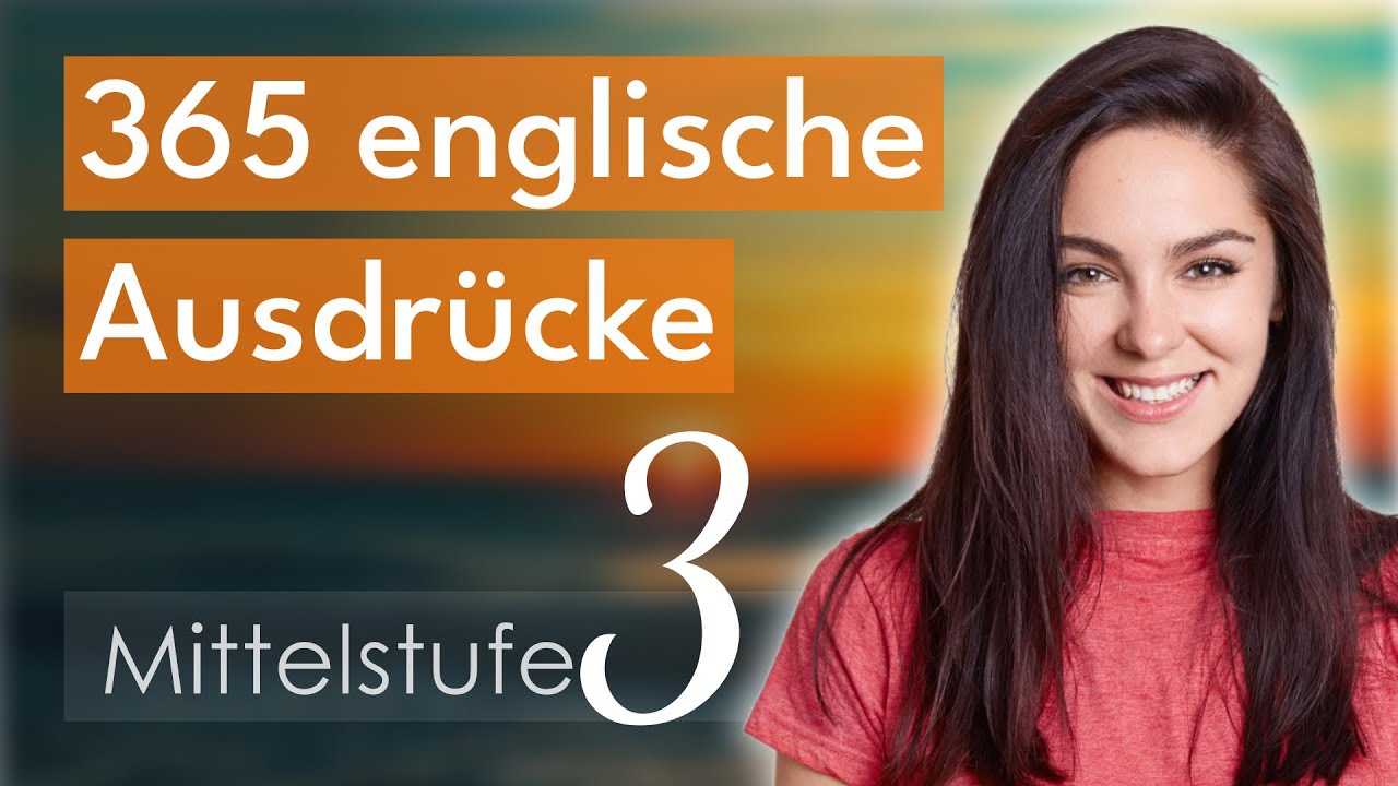 Mittelstufe 3 | Niveau B1 | 365 englische Ausdr&uuml;cke