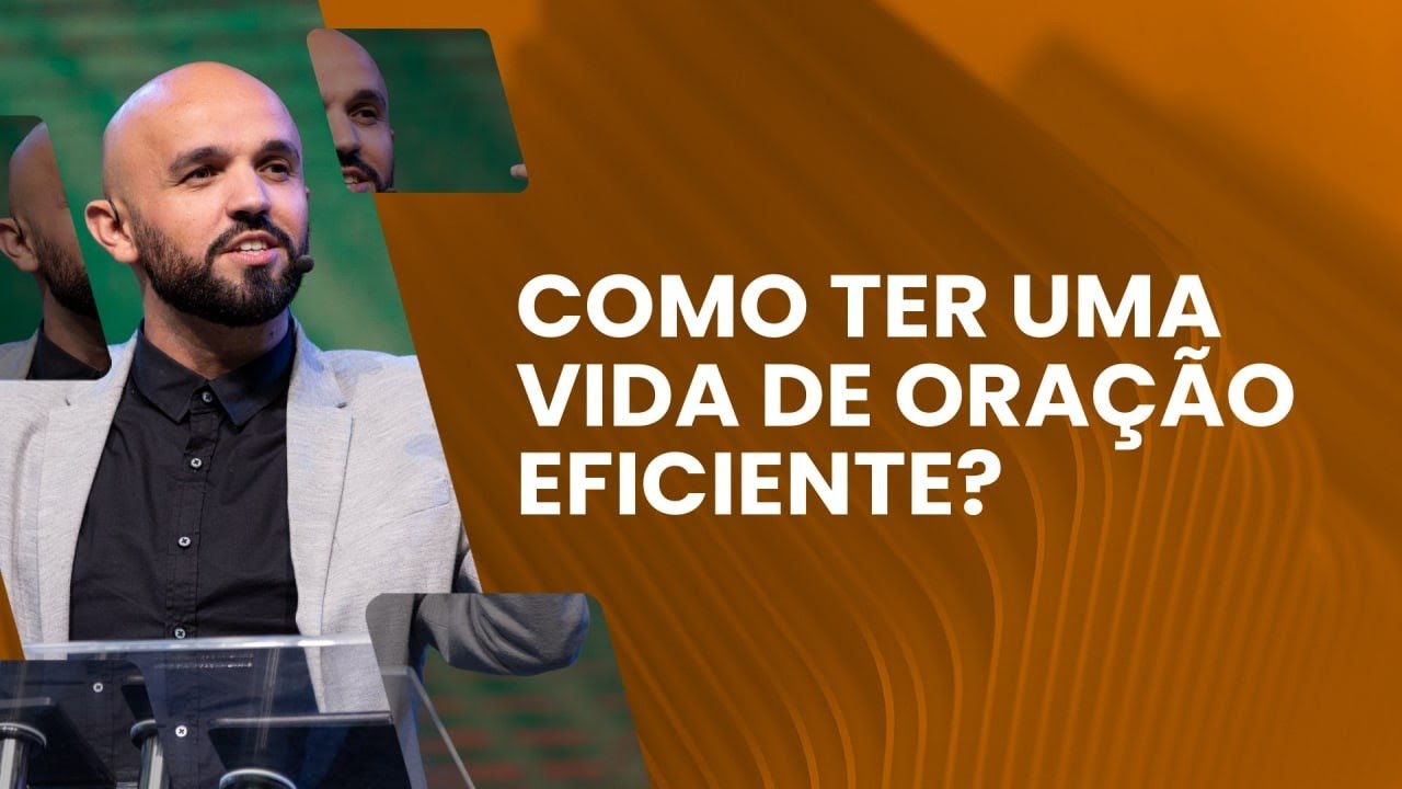 Como ter uma vida de oração eficiente? - Fernando Leal