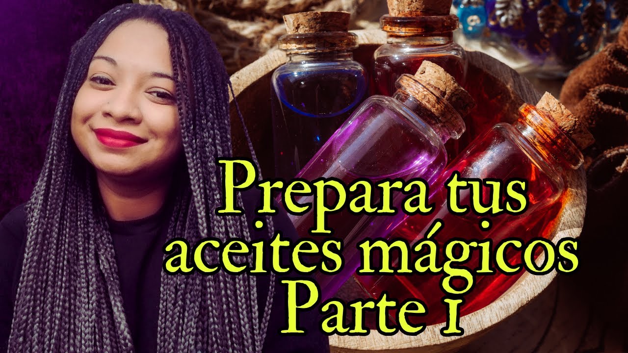 Preparaci&oacute;n de aceites esot&eacute;ricos o m&aacute;gicos Parte 1- Gu&iacute;a para la bruja verde o herbal principiante