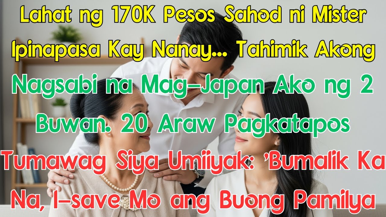 Lahat ng 170K Pesos Sahod ni Mister Ipinapasa Kay Nanay... Tahimik Akong Nagsabi na Mag-Japan Ako ng