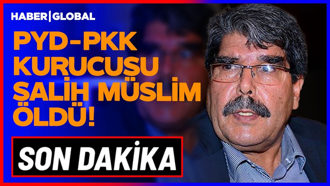 SON DAKİKA | Pyd-Pkk Kurucusu Terörist Salih Müslim Öldü!