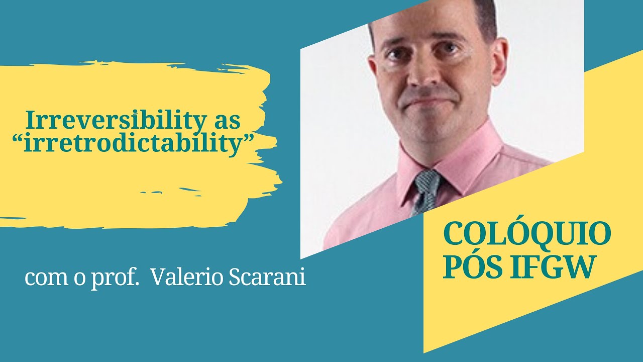 Irreversibility as &ldquo;irretrodictability&rdquo; com Valerio Scarani - Col&oacute;quios P&oacute;s IFGW