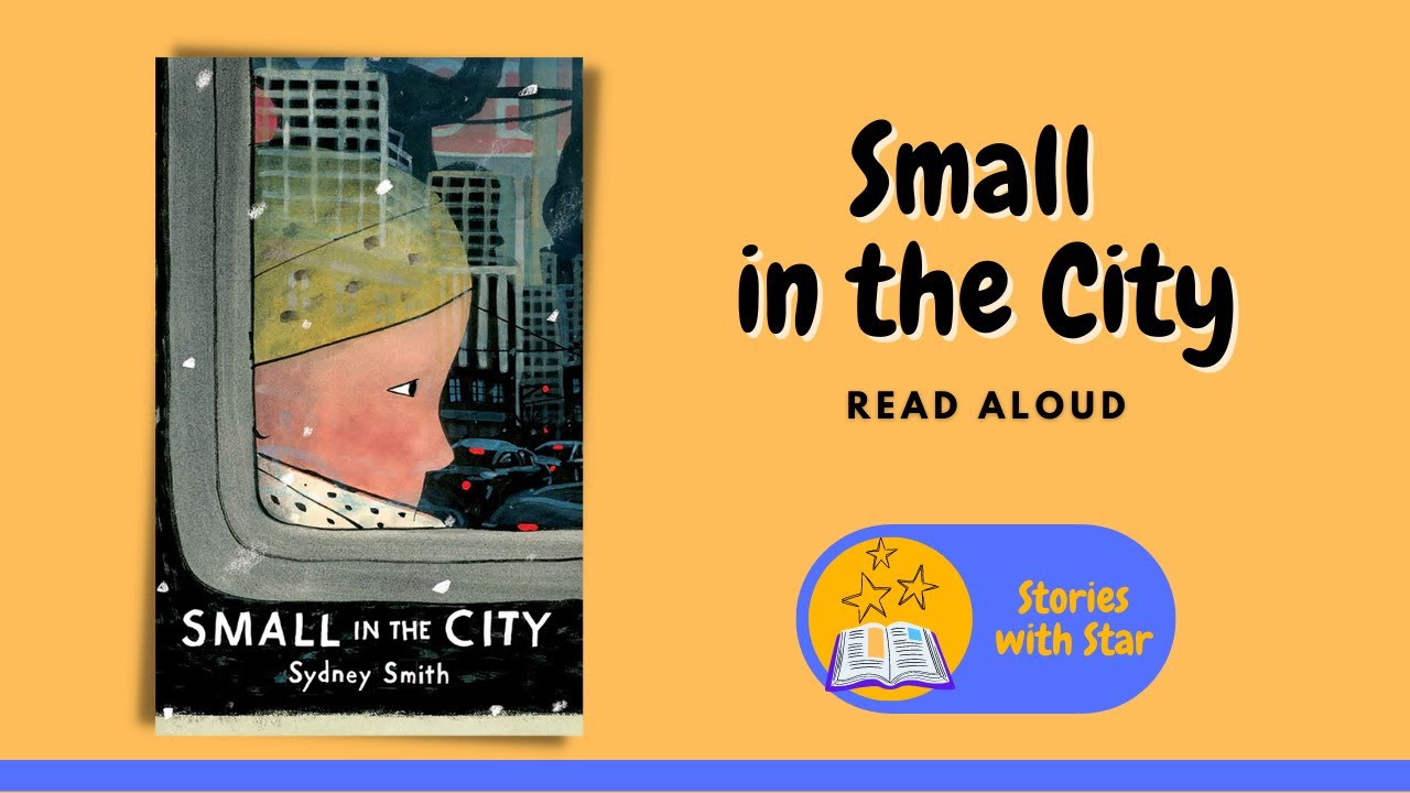 Read Aloud: Small in the City by Sydney Smith | Stories with Star