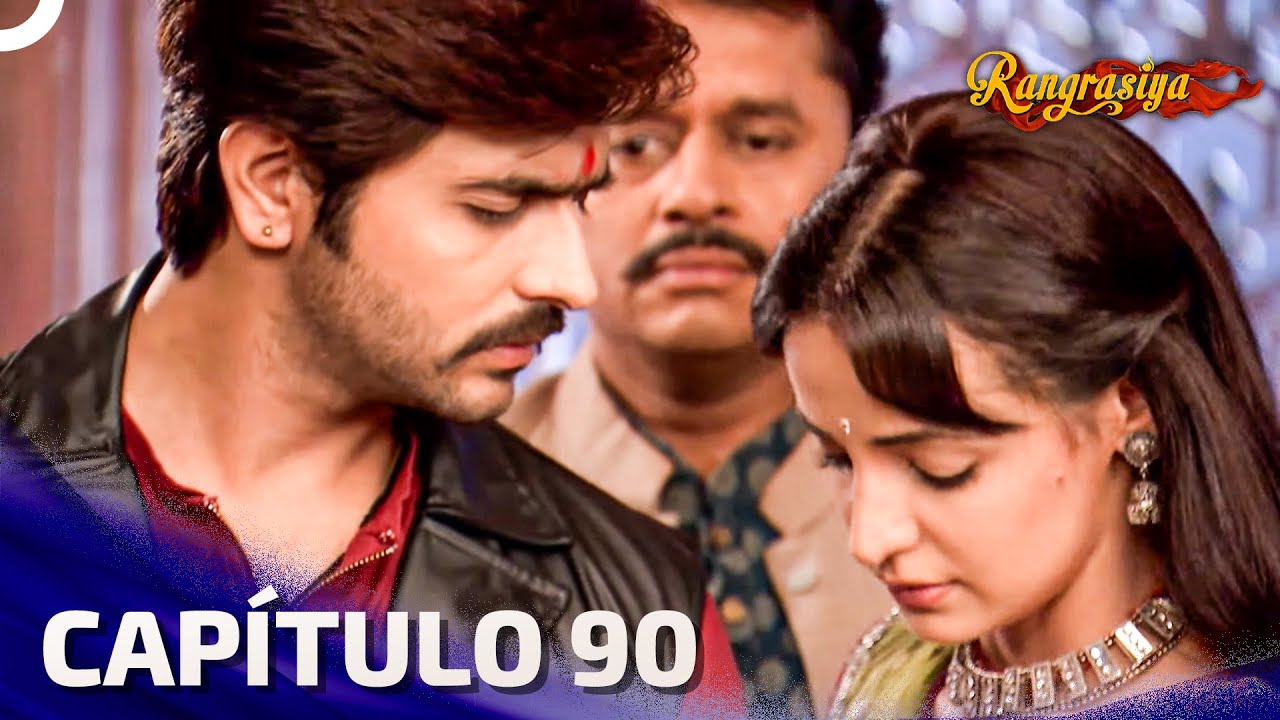 Rangrasiya Capítulo 90 | Novela India | Doblado en Español