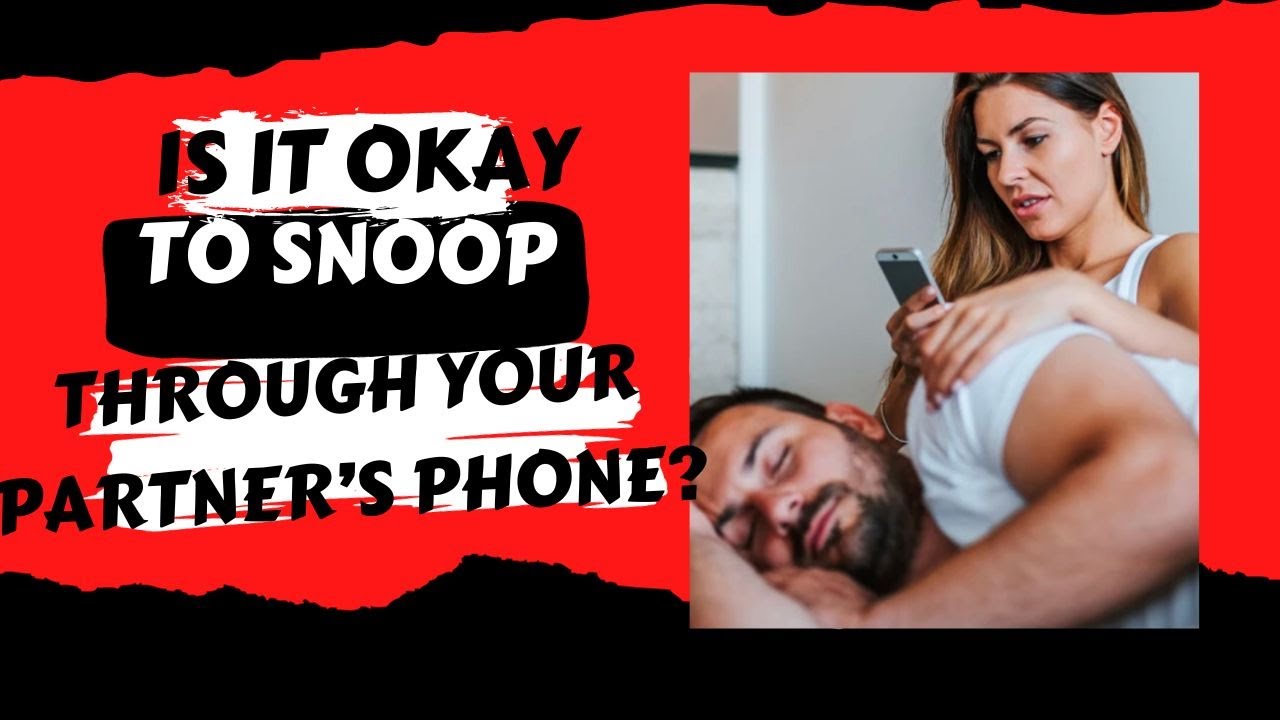 Is It OK To Snoop Through Your Partner&rsquo;s Phone?