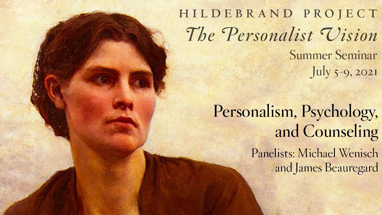 Personalism, Psychology, and Counseling (Hildebrand Project Summer Seminar 2021)